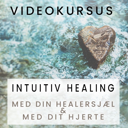 VIDEOKURSUS: Intuitiv Healing med din Healersjæl og med dit Hjerte