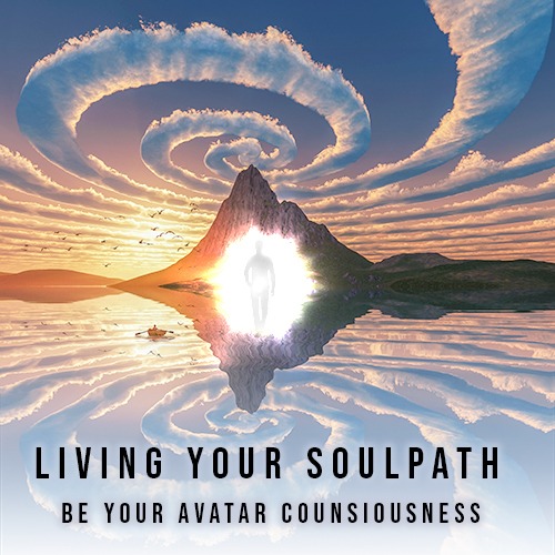 Living Your Soulpath – be your avatar consciousness