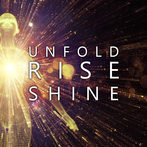 Unfold - Rise - Shine