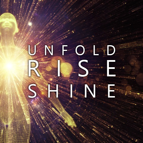 Unfold - rise - shine