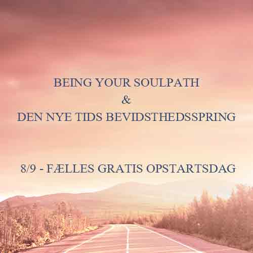Being your Soulpath og Den Nye Tids Bevidsthedsspring -  8/9 - Fælles Gratis Opstartsdag
