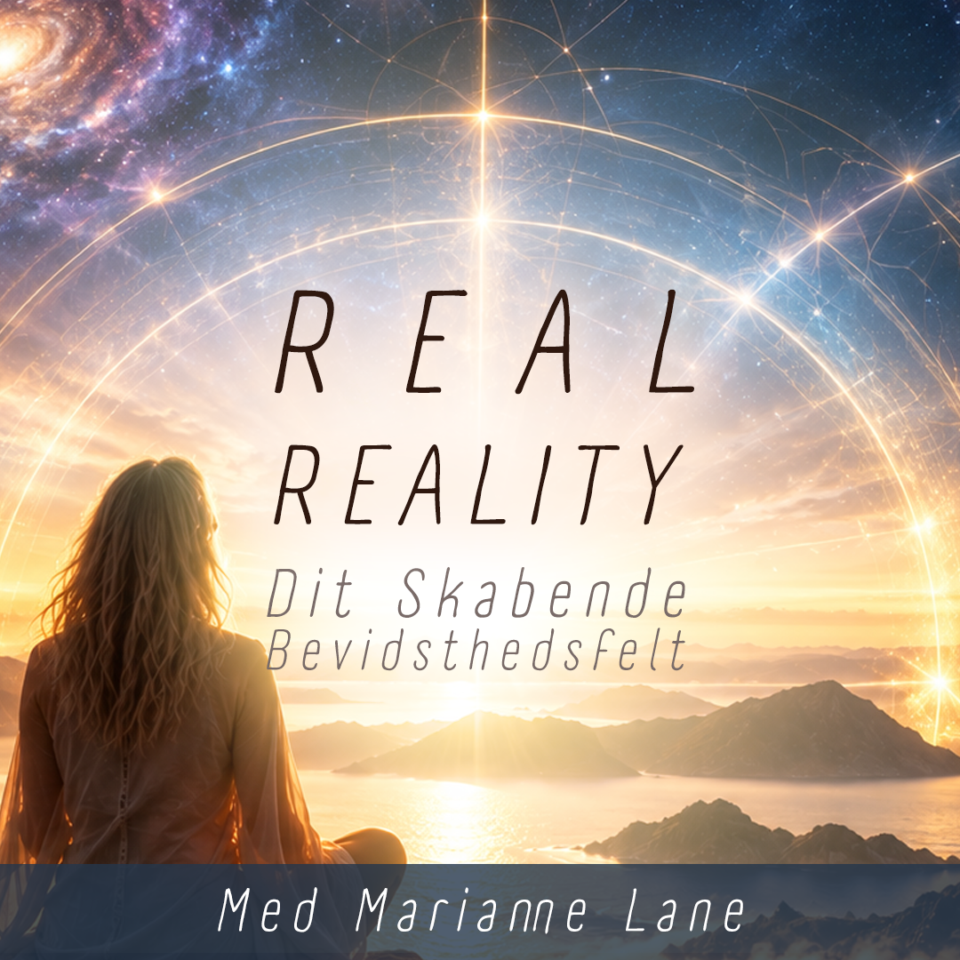 Real Reality - Dit Skabende Bevidsthedsfelt | Opstart d. 6/11